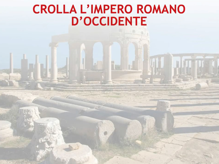 1. CROLLA L’IMPERO ROMANO D’OCCIDENTE