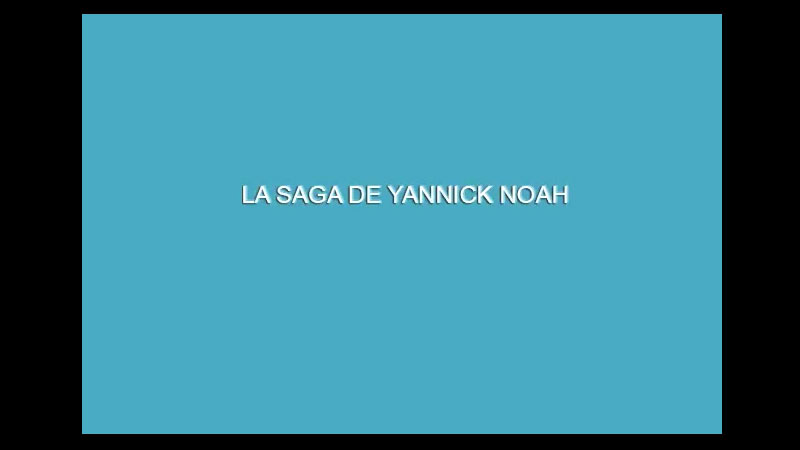 La saga de Yannick Noah
