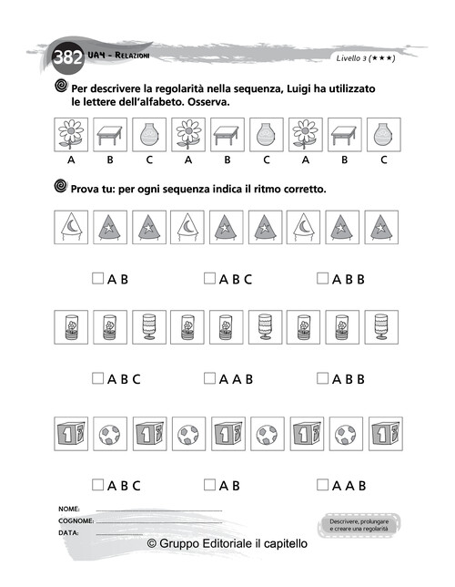 Per descrivere la regolarità nella sequenza, Luigi ha utilizzato
 le lettere dell’alfabeto. Osserva. Prova tu: per ogni sequenza indica il ritmo corretto.
