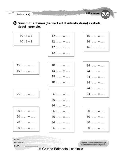 Scrivi tutti i divisori (tranne 1 e il dividendo stesso) e calcola.