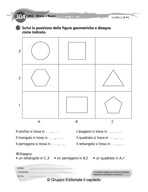 Scrivi la posizione delle figure geometriche e disegna
 come indicato.