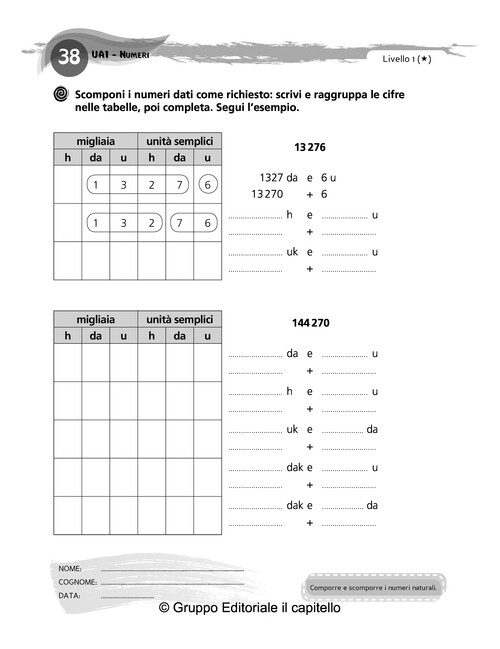Scomponi i numeri dati come richiesto: scrivi e raggruppa le cifre
 nelle tabelle, poi completa.