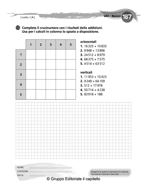 Completa il crucinumero con i risultati delle addizioni. Usa per i calcoli in colonna lo spazio a disposizione.